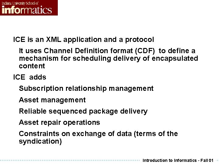 ICE is an XML application and a protocol It uses Channel Definition format (CDF) ICE is an XML application and a protocol It uses Channel Definition format (CDF)