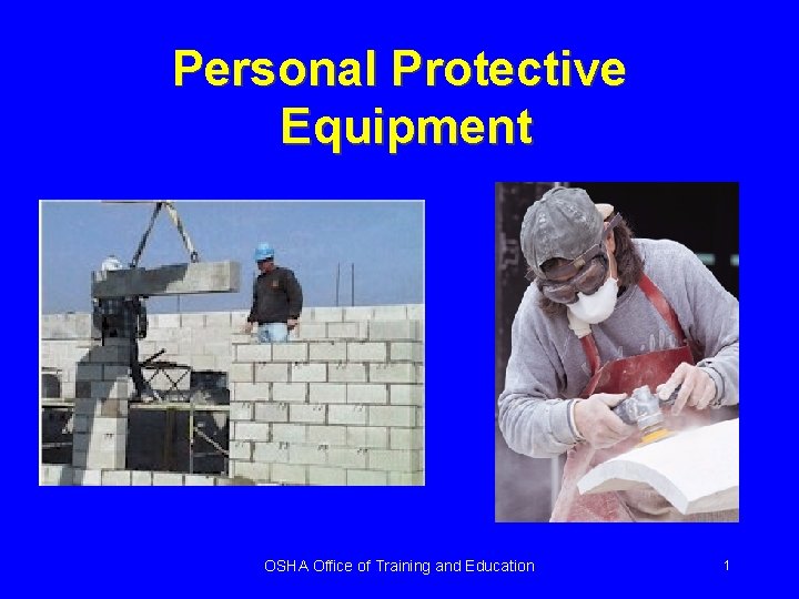Personal Protective Equipment OSHA Office of Training and Education 1 