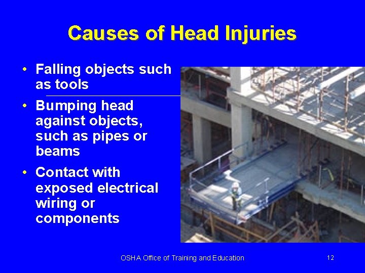 Causes of Head Injuries • Falling objects such as tools • Bumping head against