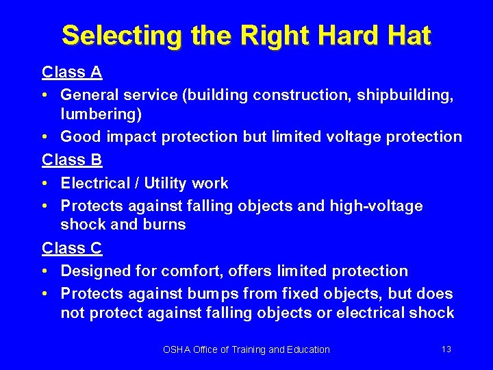 Selecting the Right Hard Hat Class A • General service (building construction, shipbuilding, lumbering)