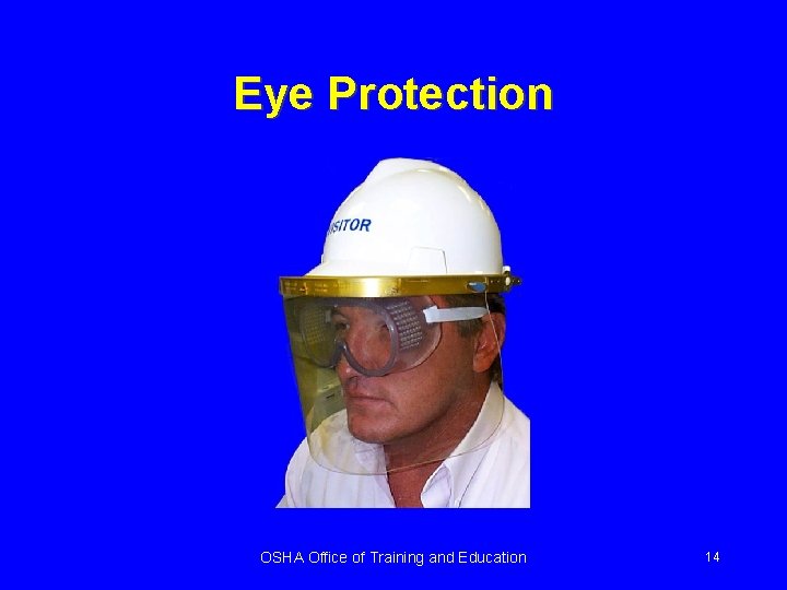 Eye Protection OSHA Office of Training and Education 14 