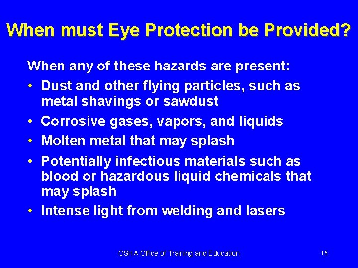 When must Eye Protection be Provided? When any of these hazards are present: •