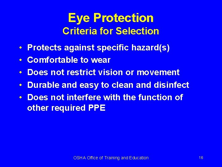 Eye Protection Criteria for Selection • • • Protects against specific hazard(s) Comfortable to