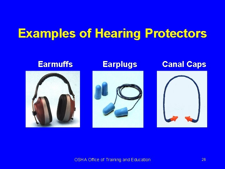 Examples of Hearing Protectors Earmuffs Earplugs OSHA Office of Training and Education Canal Caps