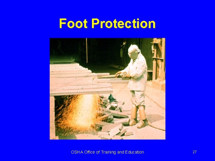 Foot Protection OSHA Office of Training and Education 27 