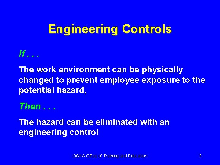 Engineering Controls If. . . The work environment can be physically changed to prevent
