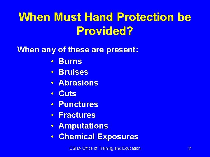 When Must Hand Protection be Provided? When any of these are present: • Burns