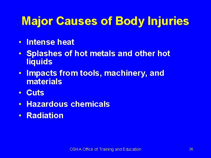 Major Causes of Body Injuries • Intense heat • Splashes of hot metals and