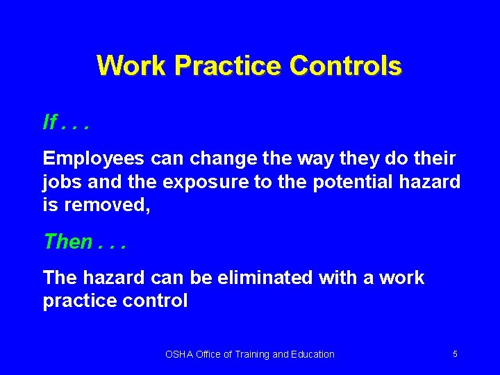 Work Practice Controls If. . . Employees can change the way they do their