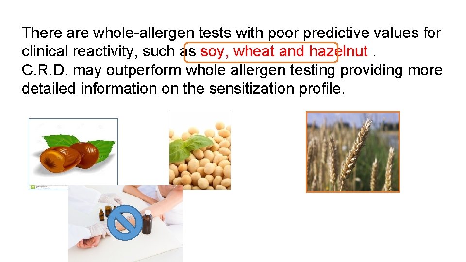 There are whole-allergen tests with poor predictive values for clinical reactivity, such as soy,