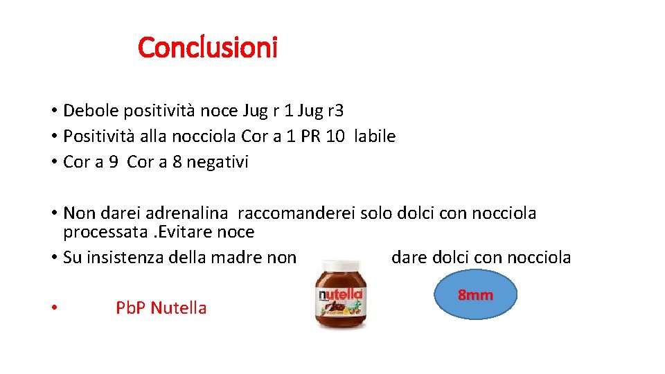 Conclusioni • Debole positività noce Jug r 1 Jug r 3 • Positività alla