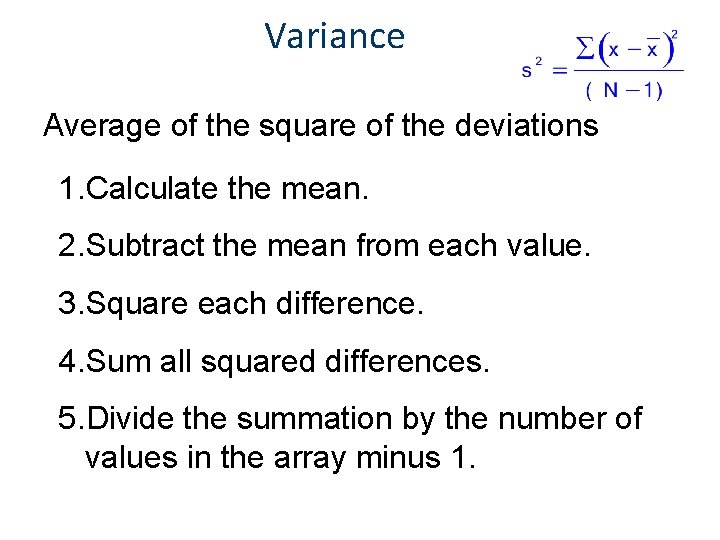 Variance Average of the square of the deviations 1. Calculate the mean. 2. Subtract