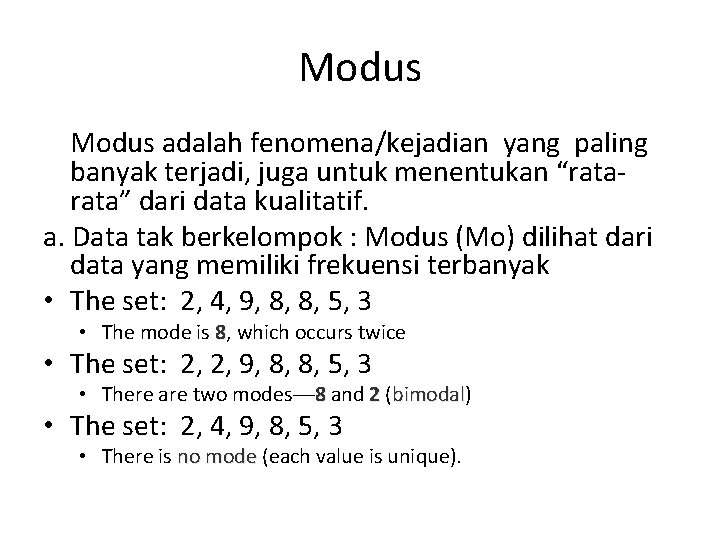 Modus adalah fenomena/kejadian yang paling banyak terjadi, juga untuk menentukan “rata” dari data kualitatif.