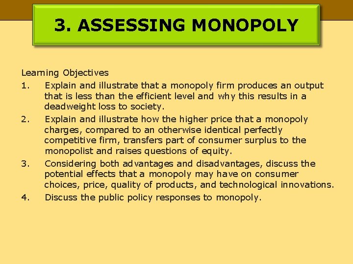 3. ASSESSING MONOPOLY Learning Objectives 1. Explain and illustrate that a monopoly firm produces