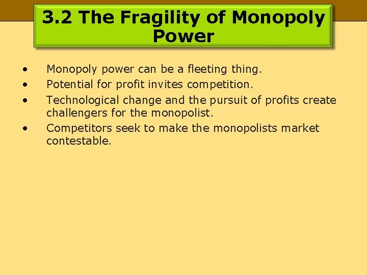 3. 2 The Fragility of Monopoly Power • • Monopoly power can be a
