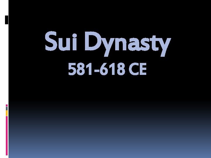 Sui Dynasty 581 -618 CE 