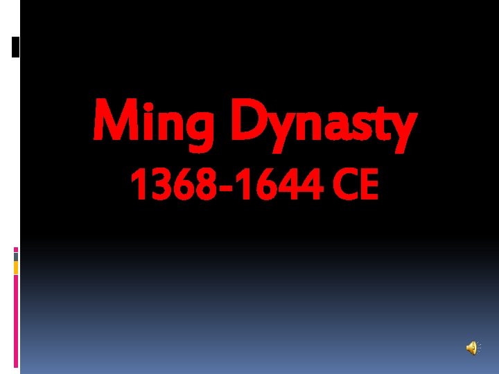Ming Dynasty 1368 -1644 CE 