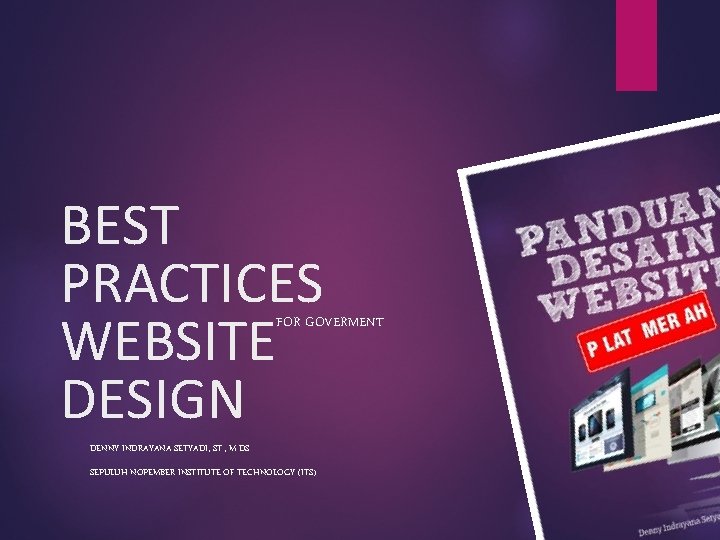 BEST PRACTICES WEBSITE DESIGN FOR GOVERMENT DENNY INDRAYANA SETYADI, ST. , M. DS. SEPULUH