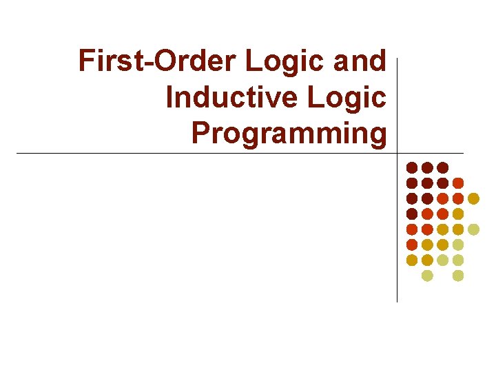 First-Order Logic and Inductive Logic Programming 