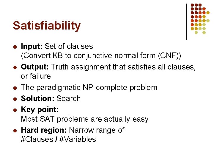 Satisfiability l l l Input: Set of clauses (Convert KB to conjunctive normal form