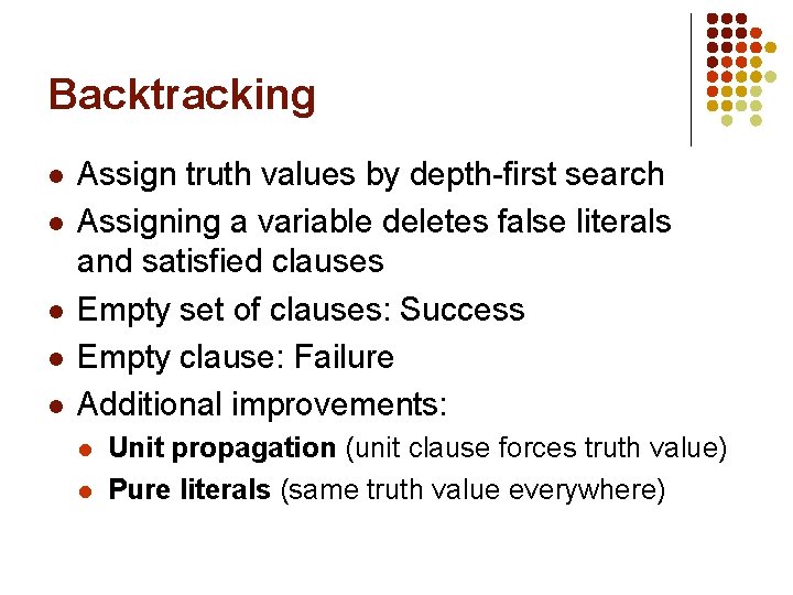 Backtracking l l l Assign truth values by depth-first search Assigning a variable deletes