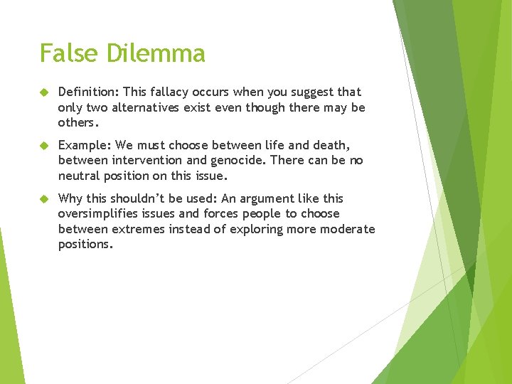 False Dilemma Definition: This fallacy occurs when you suggest that only two alternatives exist