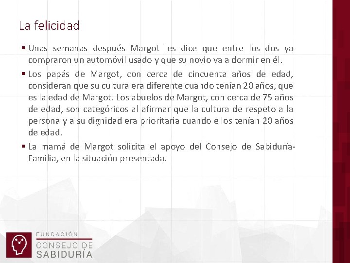 La felicidad § Unas semanas después Margot les dice que entre los dos ya