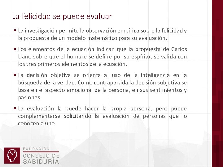 La felicidad se puede evaluar § La investigación permite la observación empírica sobre la