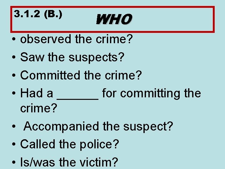 3. 1. 2 (B. ) • • WHO observed the crime? Saw the suspects?