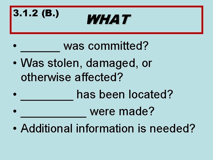 3. 1. 2 (B. ) WHAT • ______ was committed? • Was stolen, damaged,