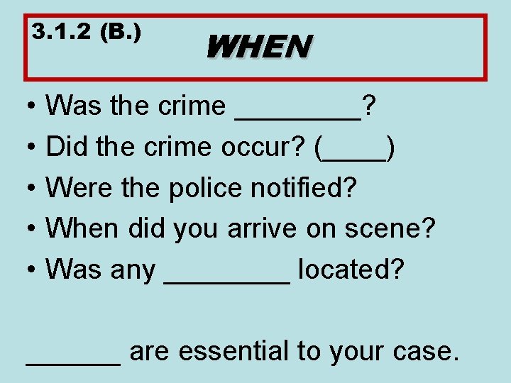 3. 1. 2 (B. ) • • • WHEN Was the crime ____? Did