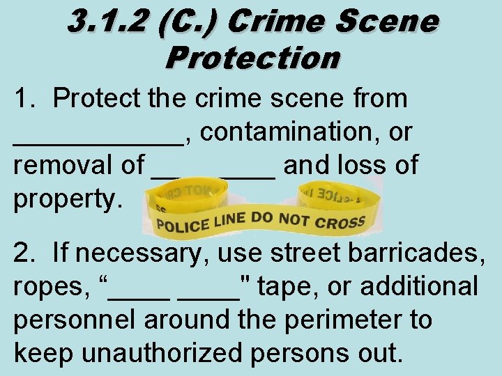 3. 1. 2 (C. ) Crime Scene Protection 1. Protect the crime scene from