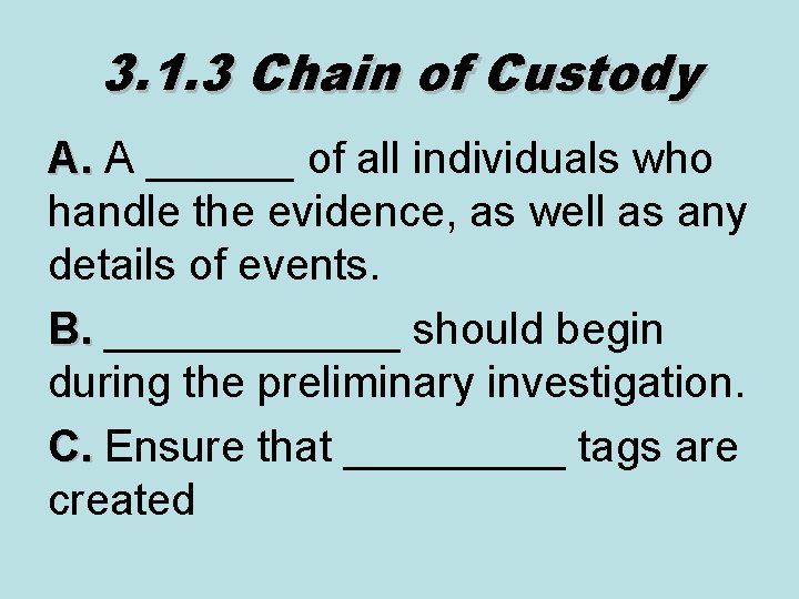 3. 1. 3 Chain of Custody A. A ______ of all individuals who handle