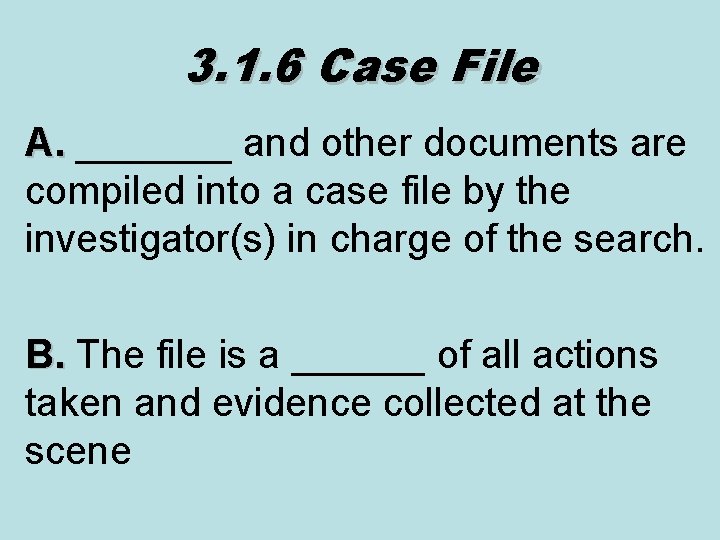 3. 1. 6 Case File A. _______ and other documents are compiled into a
