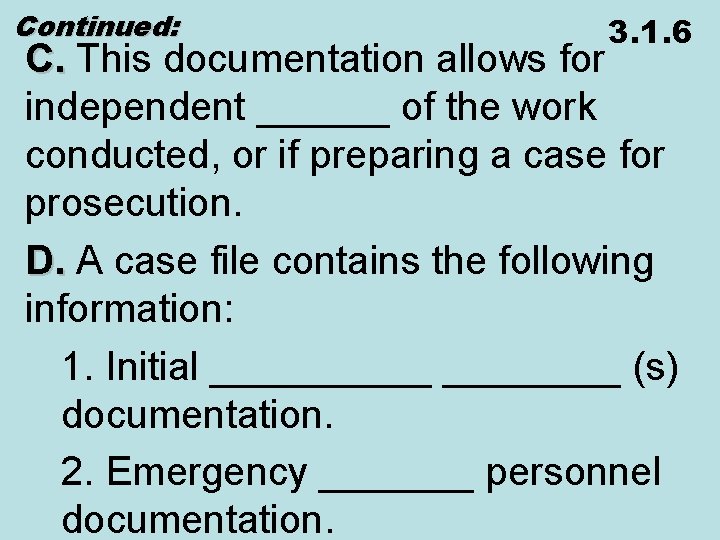 Continued: 3. 1. 6 C. This documentation allows for independent ______ of the work