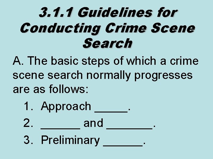 3. 1. 1 Guidelines for Conducting Crime Scene Search A. The basic steps of