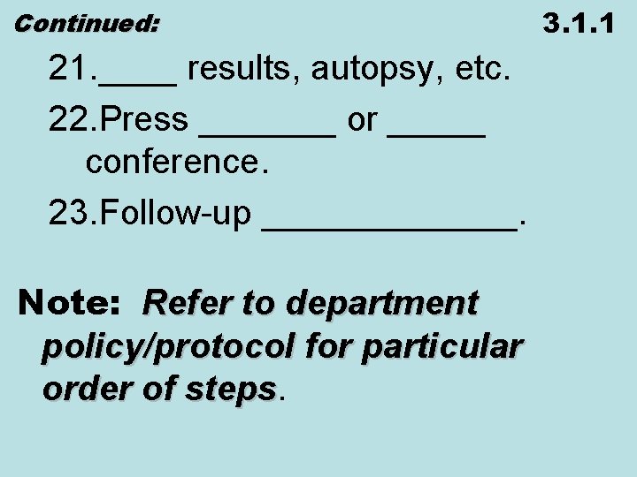 Continued: 21. ____ results, autopsy, etc. 22. Press _______ or _____ conference. 23. Follow-up