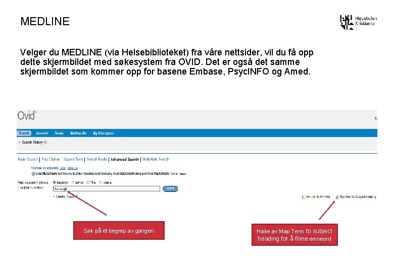 MEDLINE Velger du MEDLINE (via Helsebiblioteket) fra våre nettsider, vil du få opp dette