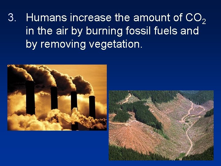 3. Humans increase the amount of CO 2 in the air by burning fossil