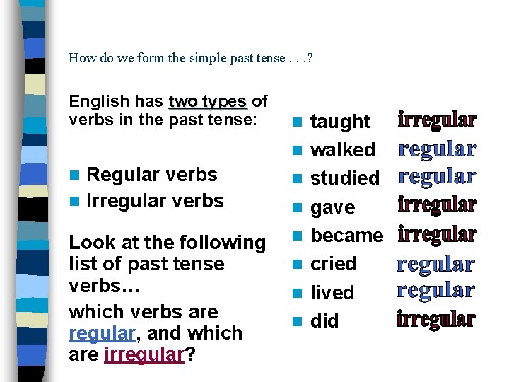 How do we form the simple past tense. . . ? English has two