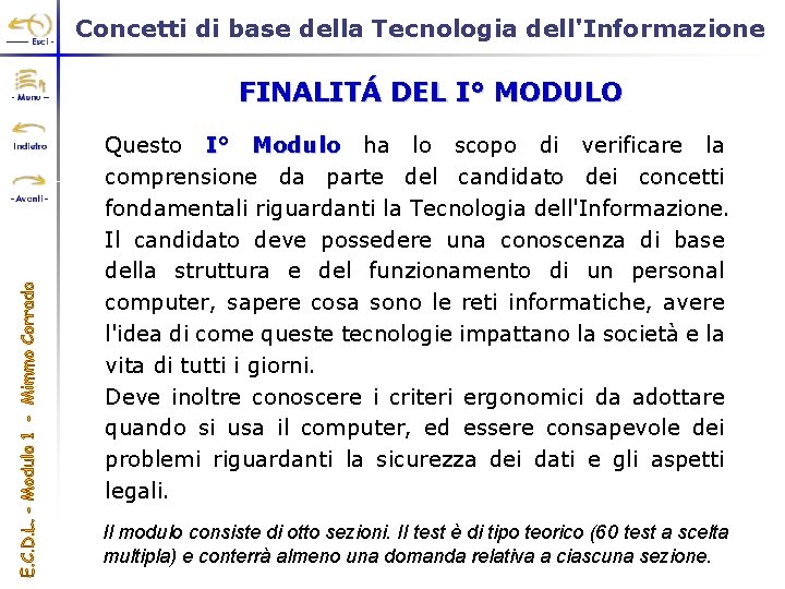 Concetti di base della Tecnologia dell'Informazione FINALITÁ DEL I° MODULO Questo I° Modulo ha