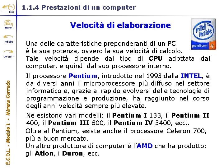 1. 1. 4 Prestazioni di un computer Velocità di elaborazione Una delle caratteristiche preponderanti