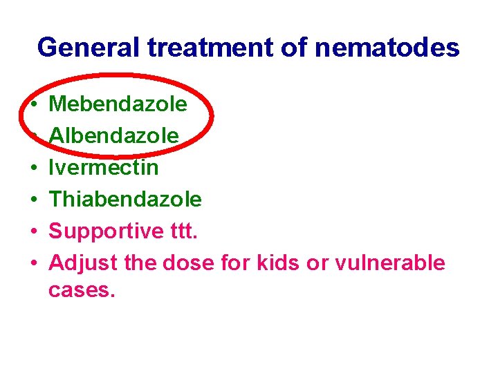 General treatment of nematodes • • • Mebendazole Albendazole Ivermectin Thiabendazole Supportive ttt. Adjust