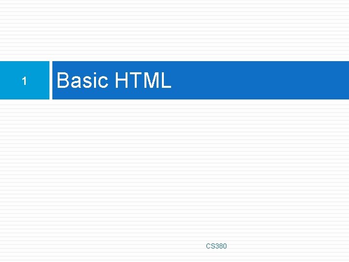 1 Basic HTML CS 380 