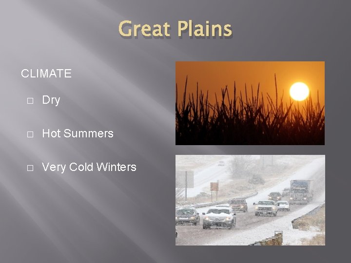 Great Plains CLIMATE � Dry � Hot Summers � Very Cold Winters 