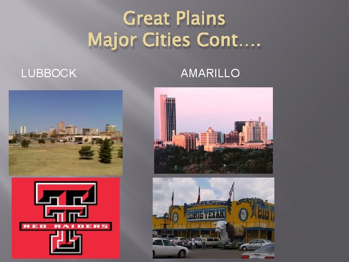 Great Plains Major Cities Cont…. LUBBOCK AMARILLO 