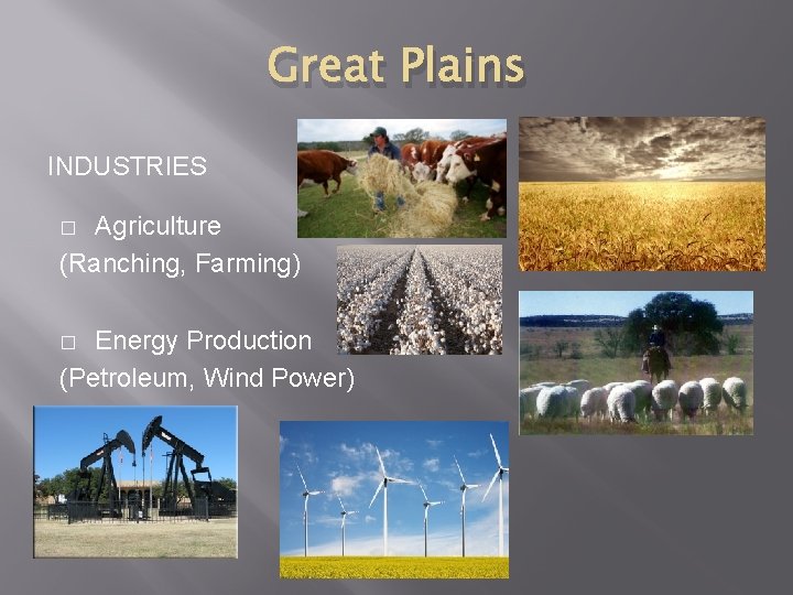 Great Plains INDUSTRIES Agriculture (Ranching, Farming) � Energy Production (Petroleum, Wind Power) � 