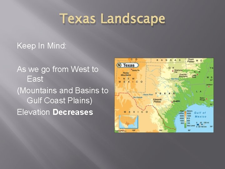 Texas Landscape Keep In Mind: As we go from West to East (Mountains and