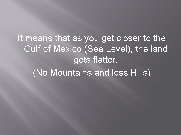 It means that as you get closer to the Gulf of Mexico (Sea Level),