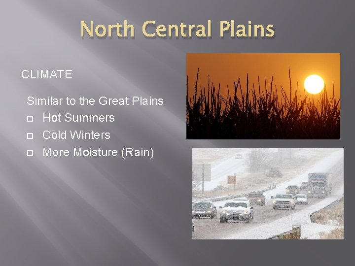 North Central Plains CLIMATE Similar to the Great Plains Hot Summers Cold Winters More